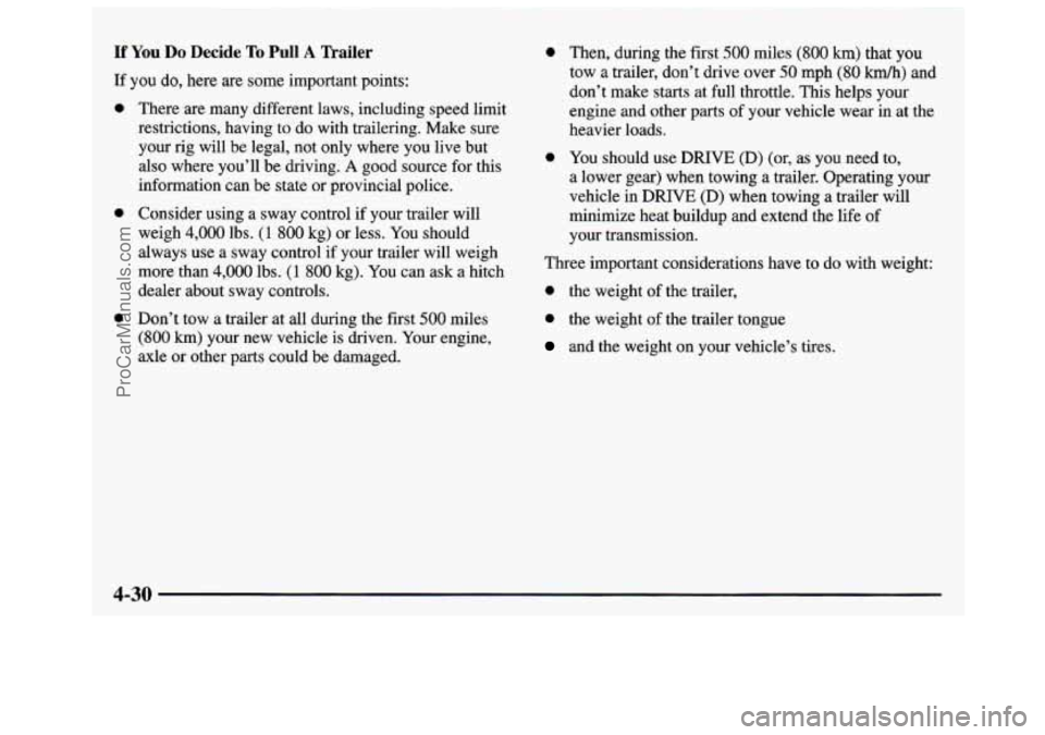 GMC SAVANA 1997  Owners Manual If You Do Decide To Pull A Trailer 
If you  do, here are some important points: 
0 
0 
0 
There are  many different laws, including speed limit 
restrictions, having to  do with  trailering. Make sure