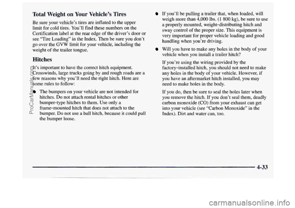 GMC SAVANA 1997 Owners Manual Total Weight on Your Vehicle’s Tires
Be sure your vehicle’s tires are inflated to the upper
limit for cold tires. You’ll find these numbers
on the
Certification label at the rear GMC SAVANA 1997 Owners Manual Total Weight on Your Vehicle’s Tires
Be sure your vehicle’s tires are inflated to the upper
limit for cold tires. You’ll find these numbers
on the
Certification label at the rear
