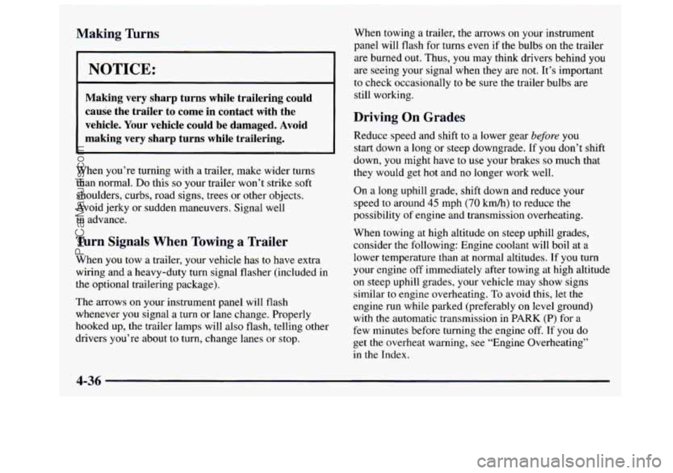 GMC SAVANA 1997 Owners Manual Making Turns
I NOTICE:
Making very sharp turns while trailering could cause the trailer to come in contact with the
vehicle. Your vehicle could be damaged. Avoid
making very GMC SAVANA 1997 Owners Manual Making Turns
I NOTICE:
Making very sharp turns while trailering could cause the trailer to come in contact with the
vehicle. Your vehicle could be damaged. Avoid
making very