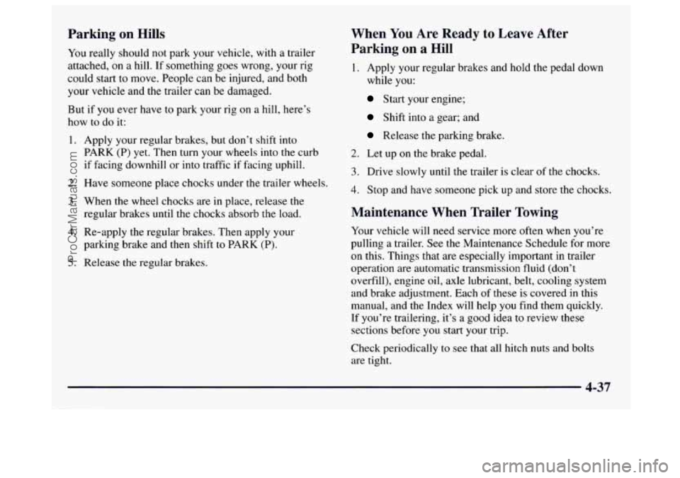 GMC SAVANA 1997  Owners Manual Parking on Hills 
You really  should  not  park  your  vehicle, with a trailer 
attached,  on a hill.  If something  goes  wrong,  your  rig 
could 
start to  move.  People can be injured,  and  both 