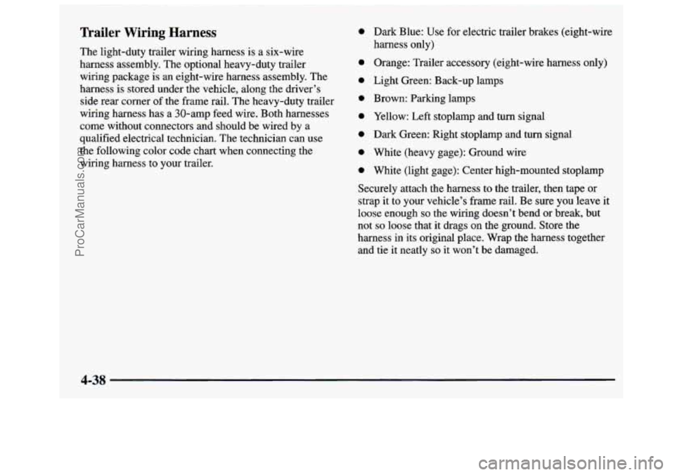 GMC SAVANA 1997  Owners Manual Trailer  Wiring  Harness 
The light-duty trailer wiring  harness is a six-wire 
harness  assembly.  The optional heavy-duty  trailer 
wiring  package  is 
an eight-wire harness  assembly.  The 
harnes