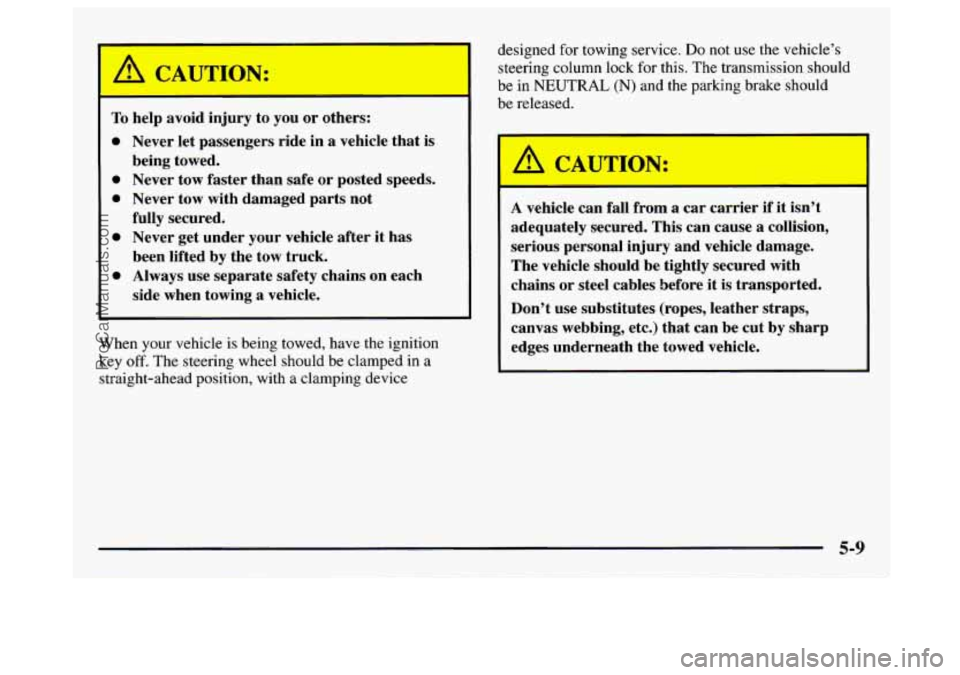 GMC SAVANA 1997 Owners Manual A CAUTION:
I
To help avoid injury to you or others:
0 Never let passengers ride in a vehicle that is
0 Never tow faster than safe or posted speeds.
0 Never tow with damaged parts not
GMC SAVANA 1997 Owners Manual A CAUTION:
I
To help avoid injury to you or others:
0 Never let passengers ride in a vehicle that is
0 Never tow faster than safe or posted speeds.
0 Never tow with damaged parts not