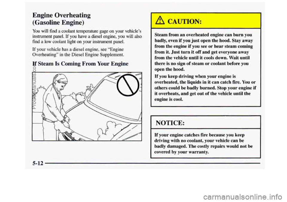 GMC SAVANA 1997 Owners Manual Engine Overheating
(Gasoline Engine)
You will find a coolant temperature gage on your vehicle’s
instrument panel.
If you have a diesel engine, you will also
find a low coolant light GMC SAVANA 1997 Owners Manual Engine Overheating
(Gasoline Engine)
You will find a coolant temperature gage on your vehicle’s
instrument panel.
If you have a diesel engine, you will also
find a low coolant light