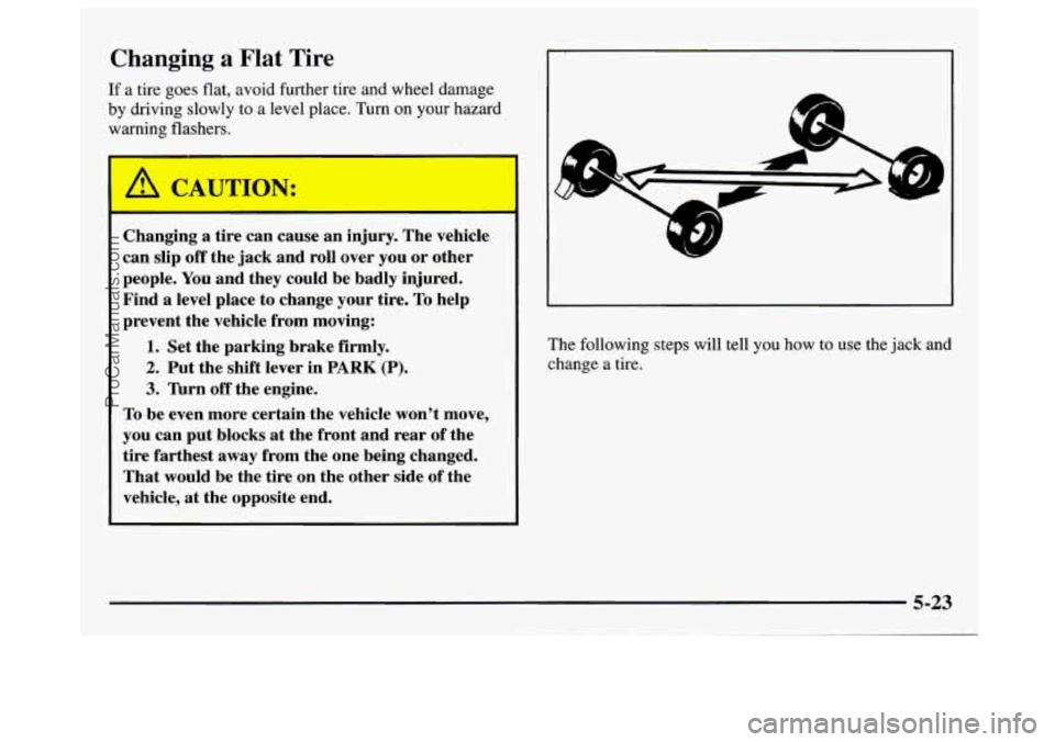 GMC SAVANA 1997  Owners Manual Changing a Flat Tire 
If a tire  goes  flat,  avoid further tire  and  wheel damage 
by  driving  slowly to a level place.  Turn  on 
your hazard 
warning flashers. 
A 
/! CAUTION: 
Changing a  tire  