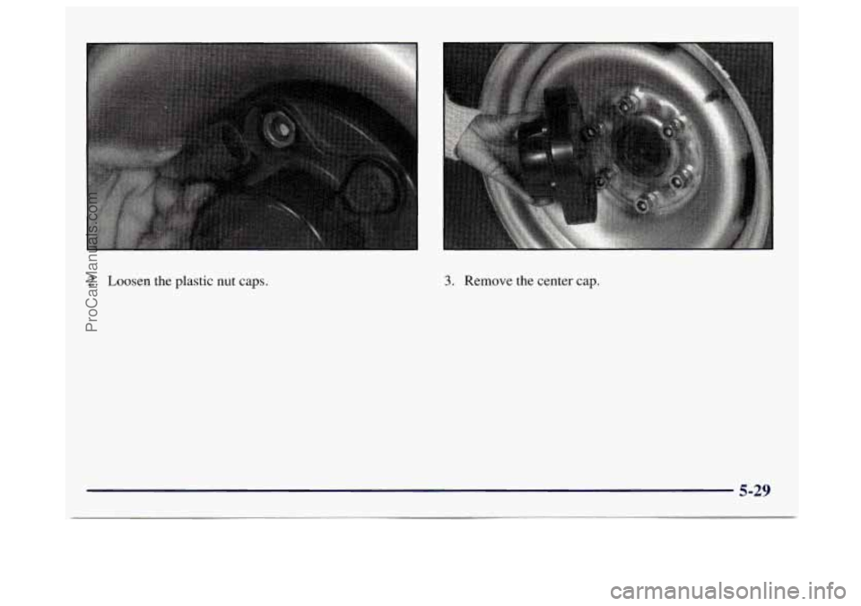 GMC SAVANA 1997  Owners Manual 2. Loosen the plastic nut caps. 3. Remove the center cap. 
5-29 
ProCarManuals.com 
