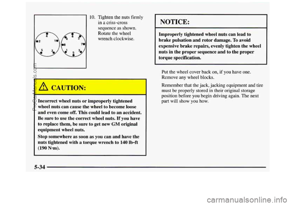 GMC SAVANA 1997  Owners Manual 10. Tighten  the  nuts firmly 
in a criss-cross 
sequence  as shown. 
p 
Rotate the  wheel 
wrench  clockwise. 
A CAUTION: 
Incorrect  wheel nuts or improperly tightened 
wheel  nuts can cause  the wh