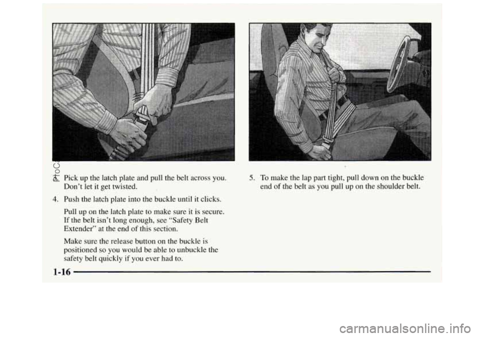 GMC SAVANA 1997 Owners Manual 3. Pick up the latch plate and pull the belt across  you. 
Don’t let 
it get  twisted. 
4. Push  the latch plate  into the buckle  until it clicks. 
Pull  up on the  latch plate  to make sure  it  i