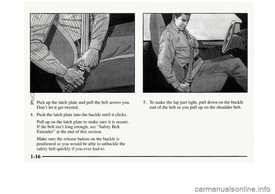 GMC SAVANA 1997 Owners Manual 3. Pick up the latch plate and pull the belt across  you. 
Don’t let 
it get  twisted. 
4. Push  the latch plate  into the buckle  until it clicks. 
Pull  up on the  latch plate  to make sure  it  i