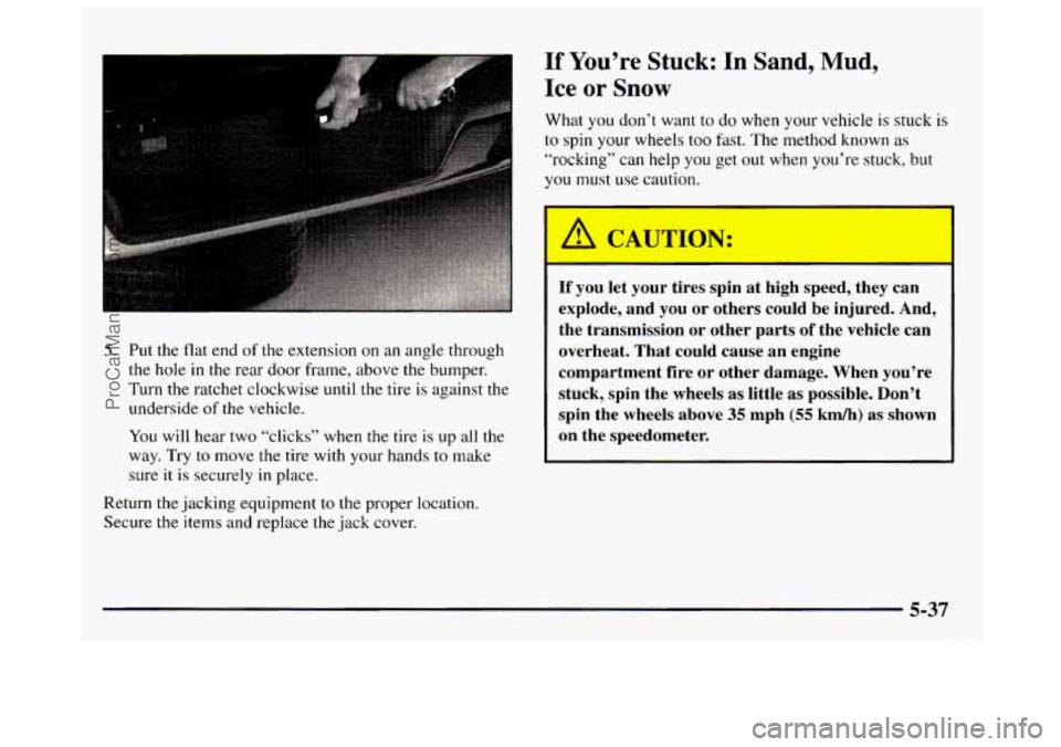 GMC SAVANA 1997 Owners Manual 5. Put the flat end of the extension on an angle through
the hole in
the rear door frame, above the bumper.
Turn the ratchet clockwise until the tire is against the
underside
of th GMC SAVANA 1997 Owners Manual 5. Put the flat end of the extension on an angle through
the hole in
the rear door frame, above the bumper.
Turn the ratchet clockwise until the tire is against the
underside
of th