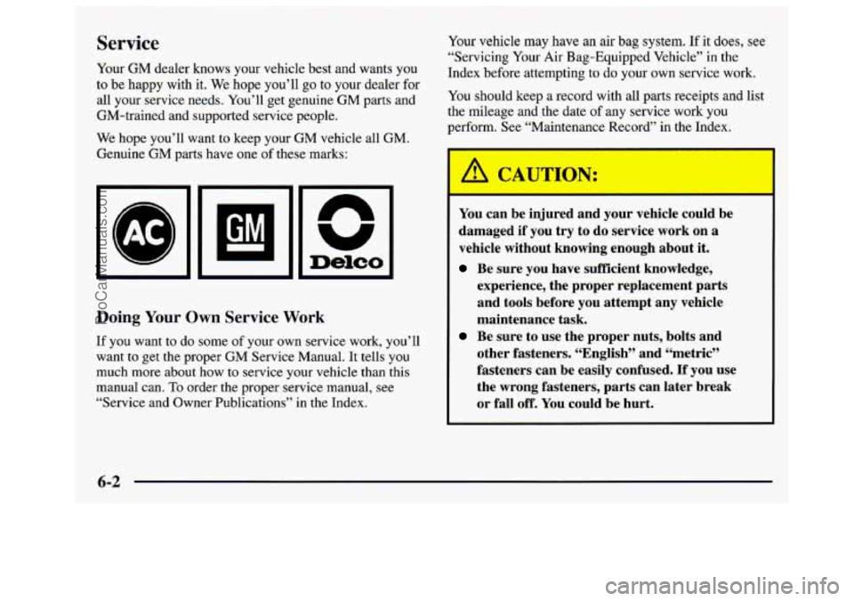 GMC SAVANA 1997 Owners Manual Service
Your GM dealer knows your vehicle best and wants you
to be happy with it. We hope you’ll go to your dealer for
all your service needs. You’ll get genuine
GM parts and
GM- GMC SAVANA 1997 Owners Manual Service
Your GM dealer knows your vehicle best and wants you
to be happy with it. We hope you’ll go to your dealer for
all your service needs. You’ll get genuine
GM parts and
GM-