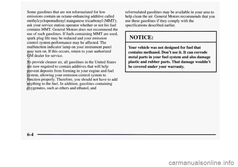 GMC SAVANA 1997 Owners Manual Some gasolines that are not reformulated for low
emissions contain an octane-enhancing additive called
methylcyclopentadienyl manganese tricarbonyl (MMT);
ask your service station operato GMC SAVANA 1997 Owners Manual Some gasolines that are not reformulated for low
emissions contain an octane-enhancing additive called
methylcyclopentadienyl manganese tricarbonyl (MMT);
ask your service station operato