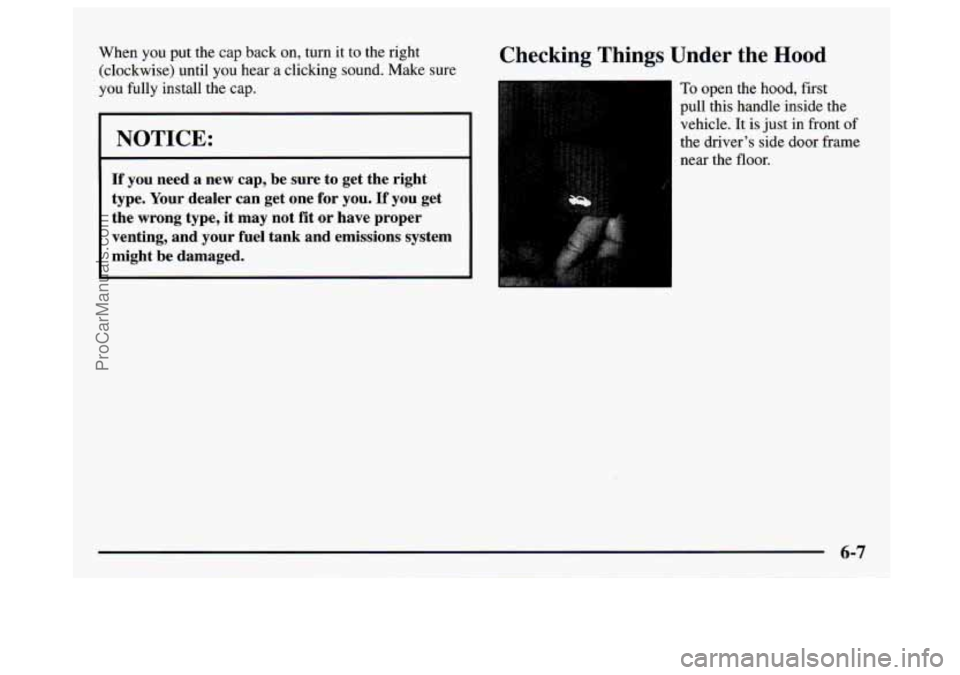 GMC SAVANA 1997 Owners Manual When you put the cap back on, turn it to the right
(clockwise) until
you hear a clicking sound. Make sure
you fully install the cap.
I NOTICE:
If you need a new cap, be sure to get the rig GMC SAVANA 1997 Owners Manual When you put the cap back on, turn it to the right
(clockwise) until
you hear a clicking sound. Make sure
you fully install the cap.
I NOTICE:
If you need a new cap, be sure to get the rig