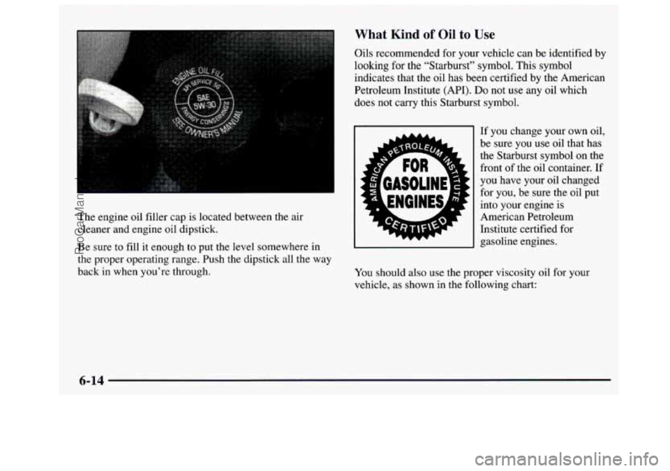 GMC SAVANA 1997 Owners Manual The engine oil filler cap is located between the air
cleaner and engine oil dipstick.
Be sure to fill
it enough to put the level somewhere in
the proper operating range. Push the d GMC SAVANA 1997 Owners Manual The engine oil filler cap is located between the air
cleaner and engine oil dipstick.
Be sure to fill
it enough to put the level somewhere in
the proper operating range. Push the d