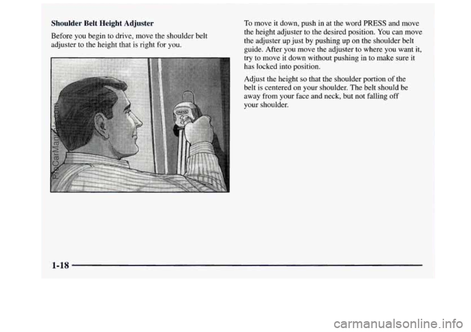 GMC SAVANA 1997 Owners Manual Shoulder  Belt  Height  Adjuster 
Before you  begin  to drive, move  the  shoulder belt 
adjuster  to the height  that is  right  for 
you. 
To move it down,  push  in  at  the  word PRESS and  move 
