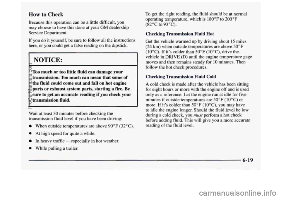 GMC SAVANA 1997  Owners Manual How to Check 
Because this operation can  be a little difficult,  you 
may  choose  to have this done at  your 
GM dealership 
Service  Department. 
If you  do  it  yourself,  be  sure  to follow  all