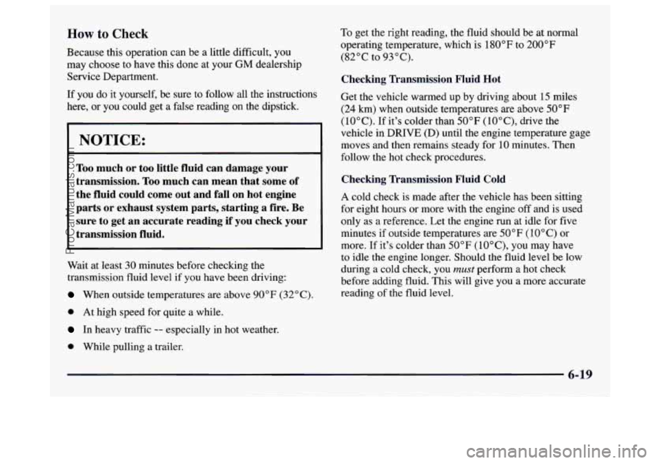 GMC SAVANA 1997 Owners Manual How to Check
Because this operation can be a little difficult, you
may choose to have this done at your
GM dealership
Service Department.
If you do it yourself, be sure to follow all GMC SAVANA 1997 Owners Manual How to Check
Because this operation can be a little difficult, you
may choose to have this done at your
GM dealership
Service Department.
If you do it yourself, be sure to follow all