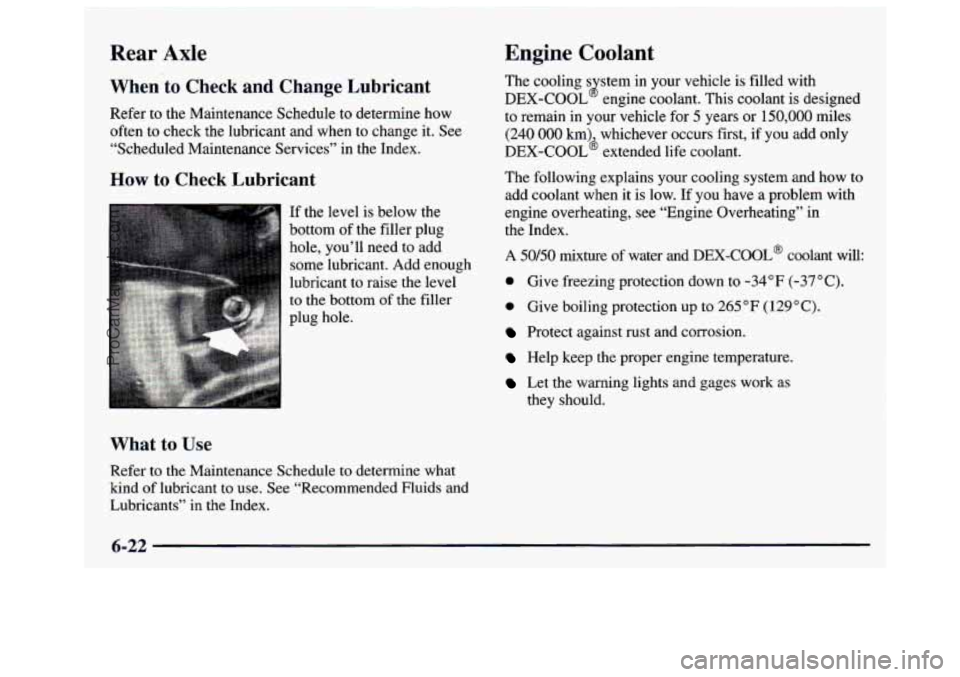 GMC SAVANA 1997  Owners Manual Rear Axle Engine  Coolant 
When to Check  and  Change  Lubricant 
Refer to the  Maintenance Schedule to determine  how 
often  to check  the  lubricant  and  when  to  change it. See 
“Scheduled  Ma