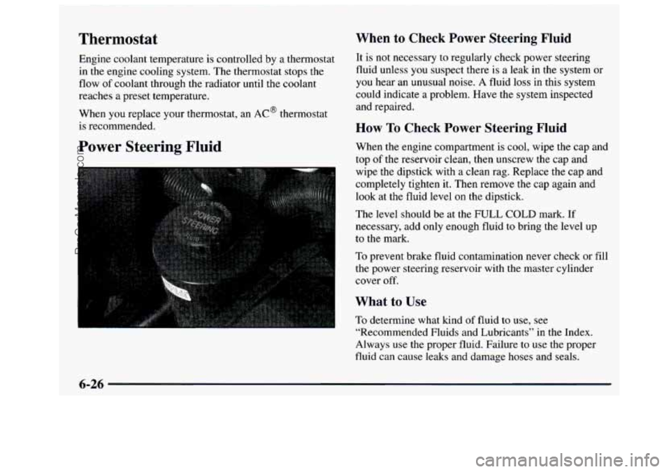 GMC SAVANA 1997 Owners Manual Thermostat
Engine coolant temperature is controlled by a thermostat
in the engine cooling system. The thermostat stops the
flow of coolant through the radiator until the coolant
reac GMC SAVANA 1997 Owners Manual Thermostat
Engine coolant temperature is controlled by a thermostat
in the engine cooling system. The thermostat stops the
flow of coolant through the radiator until the coolant
reac
