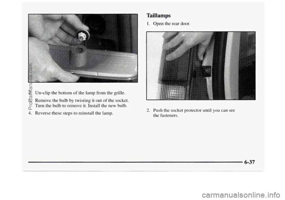GMC SAVANA 1997 Owners Manual 2. Un-clip the bottom of the lamp from the grille.
3. Remove the bulb by twisting it out of the socket.
Turn the bulb to remove
it. Install the new bulb.
4. Reverse these steps to reinst GMC SAVANA 1997 Owners Manual 2. Un-clip the bottom of the lamp from the grille.
3. Remove the bulb by twisting it out of the socket.
Turn the bulb to remove
it. Install the new bulb.
4. Reverse these steps to reinst