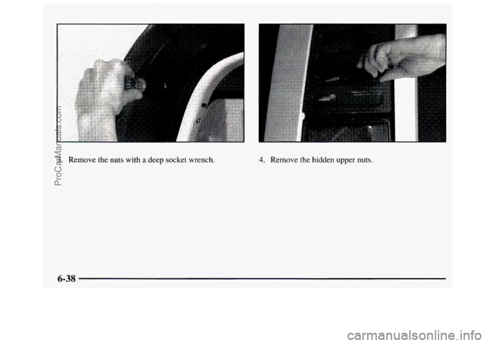 GMC SAVANA 1997 Owners Manual 3. Remove the nuts with a deep socket wrench. 4. Remove the hidden upper nuts.
6-38
ProCarManuals.com GMC SAVANA 1997 Owners Manual 3. Remove the nuts with a deep socket wrench. 4. Remove the hidden upper nuts.
6-38
ProCarManuals.com