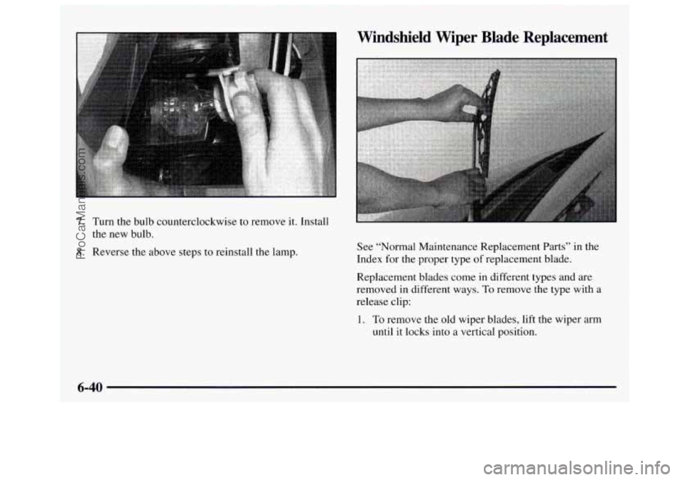 GMC SAVANA 1997 Owners Manual 7. Turn the bulb counterclockwise to remove it. Install
the new bulb.
8. Reverse the above steps to reinstall the lamp.
Windshield Wiper Blade Replacement
See “Normal Maintenanc GMC SAVANA 1997 Owners Manual 7. Turn the bulb counterclockwise to remove it. Install
the new bulb.
8. Reverse the above steps to reinstall the lamp.
Windshield Wiper Blade Replacement
See “Normal Maintenanc