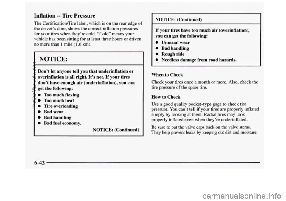 GMC SAVANA 1997 Owners Manual Inflation -- Tire Pressure
The Certificationmire label, which is on the rear edge of
the driver’s door, shows the correct inflation pressures
for your tires when they’re cold.
GMC SAVANA 1997 Owners Manual Inflation -- Tire Pressure
The Certificationmire label, which is on the rear edge of
the driver’s door, shows the correct inflation pressures
for your tires when they’re cold.