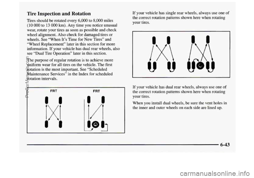 GMC SAVANA 1997  Owners Manual Tire  Inspection  and  Rotation 
Tires should  be rotated  every 6,000 to 8,000 miles 
(10 000 to 13 000 km). Any  time  you  notice  unusual 
wear,  rotate  your tires as soon  as possible  and check