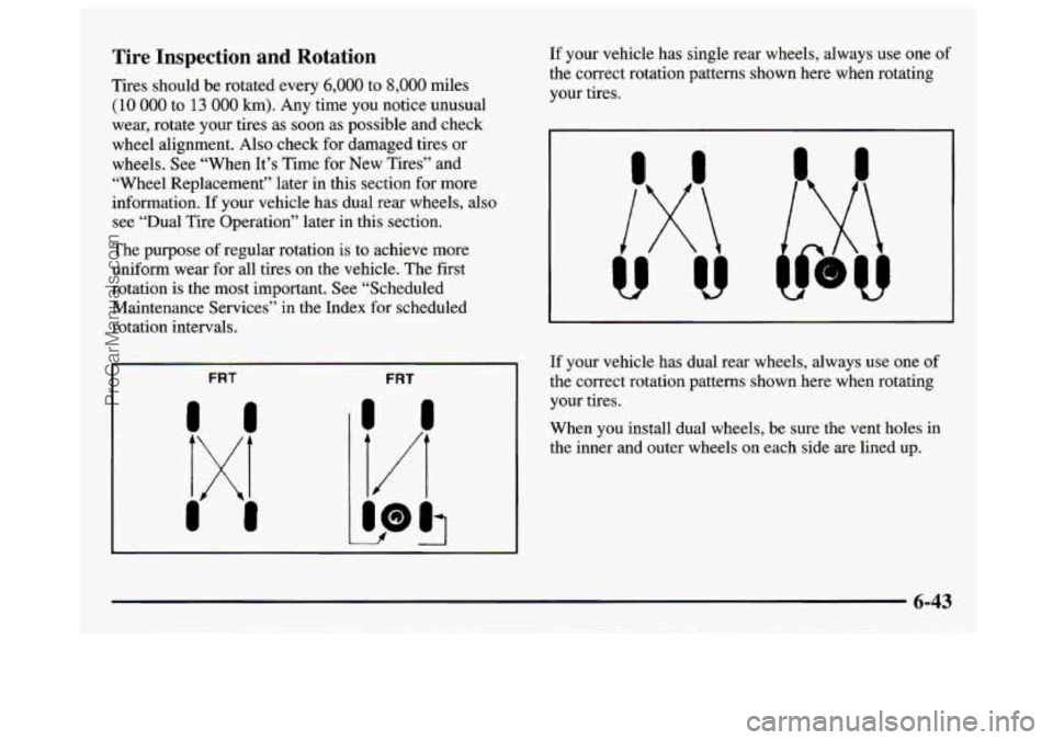 GMC SAVANA 1997 Owners Manual Tire Inspection and Rotation
Tires should be rotated every 6,000 to 8,000 miles
(10 000 to 13 000 km). Any time you notice unusual
wear, rotate your tires as soon as possible and check GMC SAVANA 1997 Owners Manual Tire Inspection and Rotation
Tires should be rotated every 6,000 to 8,000 miles
(10 000 to 13 000 km). Any time you notice unusual
wear, rotate your tires as soon as possible and check