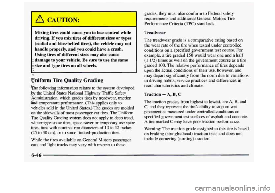 GMC SAVANA 1997 Owners Manual Mixing tires could cause you to lose control while
driving.
If you mix tires of different sizes or types
(radial and bias-belted tires), the vehicle may not
handle properly, GMC SAVANA 1997 Owners Manual Mixing tires could cause you to lose control while
driving.
If you mix tires of different sizes or types
(radial and bias-belted tires), the vehicle may not
handle properly,