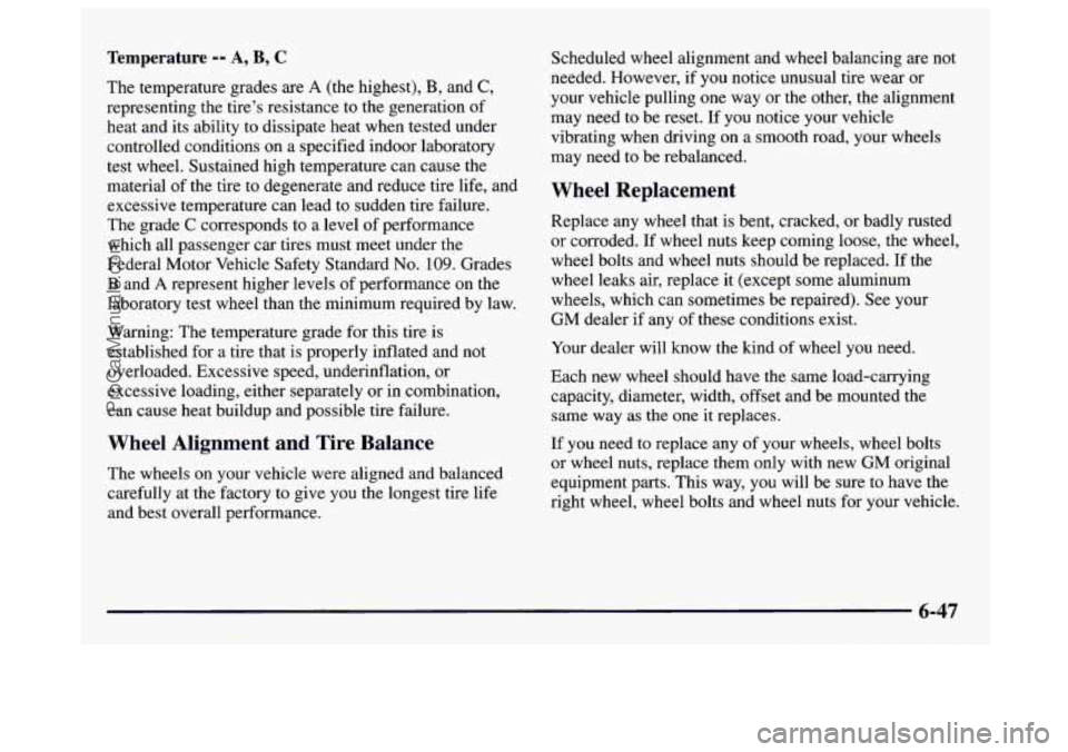 GMC SAVANA 1997 Owners Manual Temperature -- A, B, C
The temperature grades are A (the highest), B, and C,
representing the tire’s resistance to the generation of
heat and its ability to dissipate heat when tested GMC SAVANA 1997 Owners Manual Temperature -- A, B, C
The temperature grades are A (the highest), B, and C,
representing the tire’s resistance to the generation of
heat and its ability to dissipate heat when tested