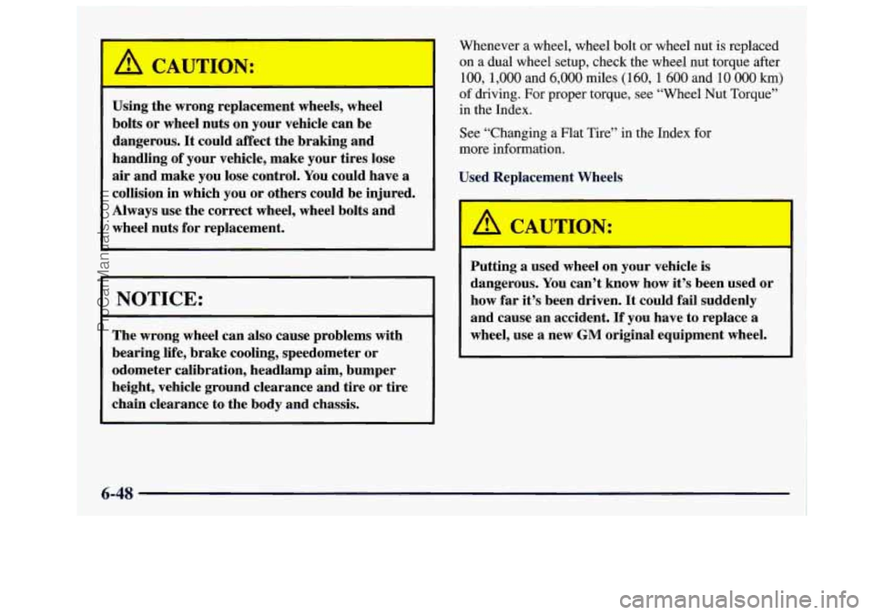 GMC SAVANA 1997  Owners Manual L dT’^Y: 
Using the wrong  replacement  wheels,  wheel 
bolts  or wheel  nuts on your  vehicle  can be 
dangerous. 
It could  affect  the braking  and 
handling 
of your  vehicle,  make your tires  