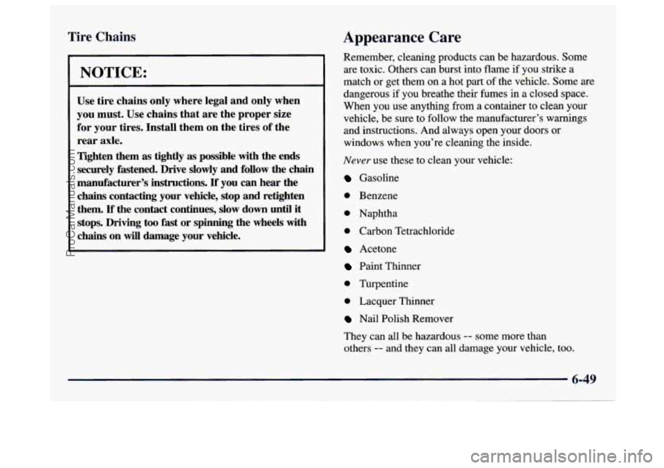 GMC SAVANA 1997 Owners Manual Tire Chains
I
NOTICE:
Use tire chains only where legal and only when
you must. Use chains that are the proper size
for your tires. Install them on the tires of the
rear axle.
Ti GMC SAVANA 1997 Owners Manual Tire Chains
I
NOTICE:
Use tire chains only where legal and only when
you must. Use chains that are the proper size
for your tires. Install them on the tires of the
rear axle.
Ti