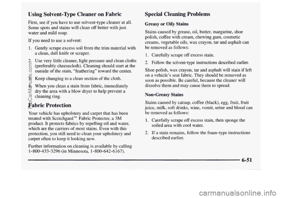 GMC SAVANA 1997 Owners Manual Using Solvent-Type Cleaner on Fabric
First, see if you have to use solvent-type cleaner at all.
Some spots and stains will clean off better with just
water and mild soap.
If you ne GMC SAVANA 1997 Owners Manual Using Solvent-Type Cleaner on Fabric
First, see if you have to use solvent-type cleaner at all.
Some spots and stains will clean off better with just
water and mild soap.
If you ne