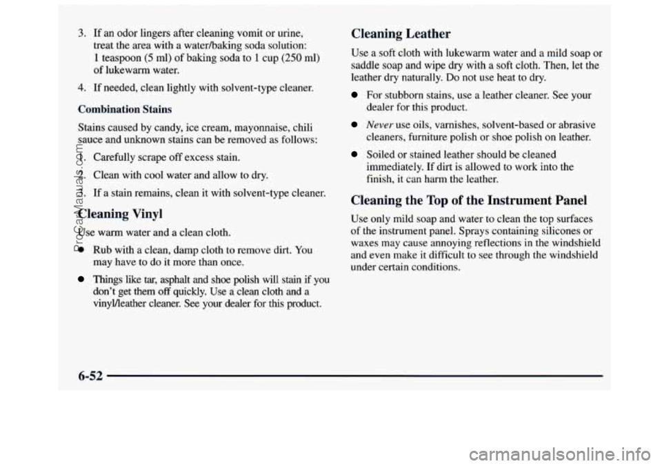 GMC SAVANA 1997 Owners Manual 3. If an odor lingers after cleaning vomit or urine,
treat the area with a waterhaking soda solution:
1
teaspoon (5 ml) of baking soda to 1 cup (250 ml)
of lukewarm water.
4. If need GMC SAVANA 1997 Owners Manual 3. If an odor lingers after cleaning vomit or urine,
treat the area with a waterhaking soda solution:
1
teaspoon (5 ml) of baking soda to 1 cup (250 ml)
of lukewarm water.
4. If need