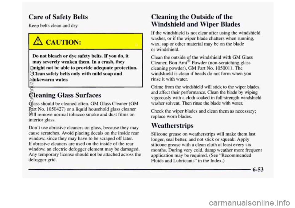 GMC SAVANA 1997 Owners Manual Care of Safety Belts
Keep belts clean and dry.
Do not bleach or dye safety belts. If you do, it
may severely weaken them. In a crash, they
might not be able to provide adeq GMC SAVANA 1997 Owners Manual Care of Safety Belts
Keep belts clean and dry.
Do not bleach or dye safety belts. If you do, it
may severely weaken them. In a crash, they
might not be able to provide adeq