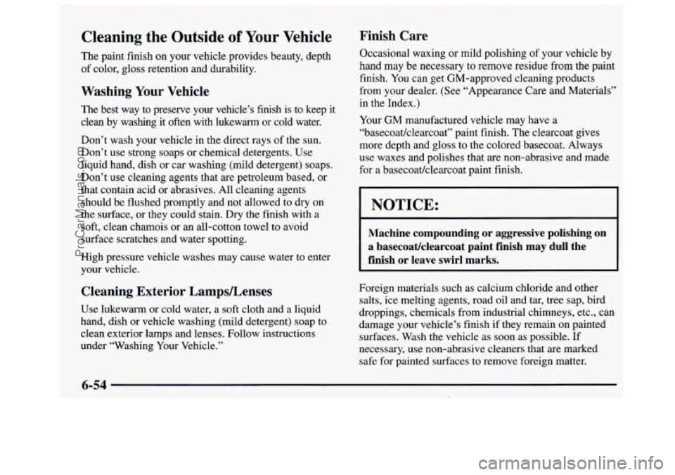 GMC SAVANA 1997 Owners Manual Cleaning the Outside of Your Vehicle
The paint finish on your vehicle provides beauty, depth
of color, gloss retention and durability.
Washing Your Vehicle
The best way to preserve your ve GMC SAVANA 1997 Owners Manual Cleaning the Outside of Your Vehicle
The paint finish on your vehicle provides beauty, depth
of color, gloss retention and durability.
Washing Your Vehicle
The best way to preserve your ve