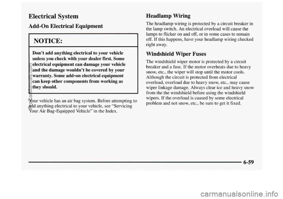 GMC SAVANA 1997  Owners Manual Electrical System 
Add-on Electrical  Equipment 
I NOTICE: 
Don’t  add  anything  electrical  to  your  vehicle 
unless  you  check  with  your  dealer  first.  Some 
electrical  equipment  can  dam