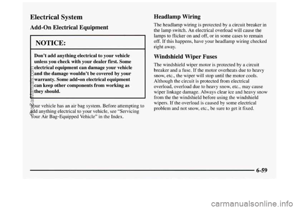 GMC SAVANA 1997  Owners Manual Electrical System 
Add-on Electrical  Equipment 
I NOTICE: 
Don’t  add  anything  electrical  to  your  vehicle 
unless  you  check  with  your  dealer  first.  Some 
electrical  equipment  can  dam