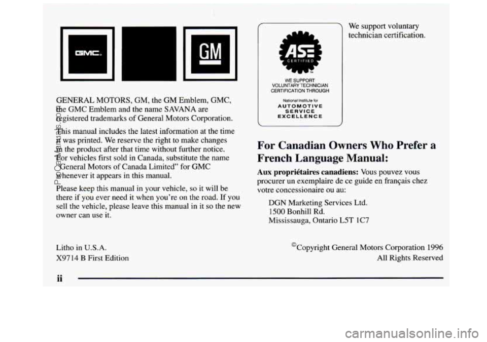 GMC SAVANA 1997 Owners Manual GMC,
L
GENERAL MOTORS, GM, the GM Emblem, GMC,
the GMC Emblem and the name
SAVANA are
registered trademarks of General Motors Corporation.
This manual includes the latest info GMC SAVANA 1997 Owners Manual GMC,
L
GENERAL MOTORS, GM, the GM Emblem, GMC,
the GMC Emblem and the name
SAVANA are
registered trademarks of General Motors Corporation.
This manual includes the latest info