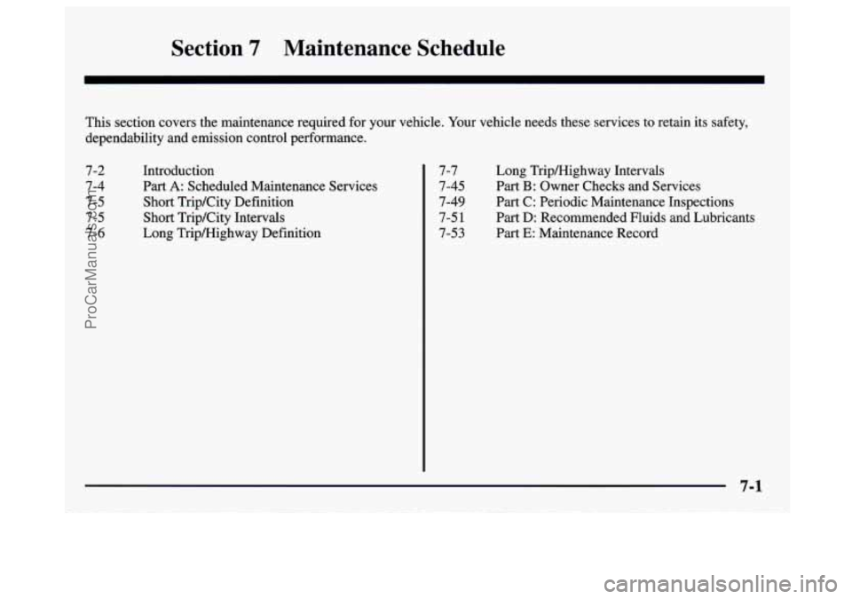 GMC SAVANA 1997 Owners Manual Section 7 Maintenance Schedule
This section covers the maintenance required for your vehicle. Your vehicle needs these services to retain its safety,
dependability and emission control pe GMC SAVANA 1997 Owners Manual Section 7 Maintenance Schedule
This section covers the maintenance required for your vehicle. Your vehicle needs these services to retain its safety,
dependability and emission control pe