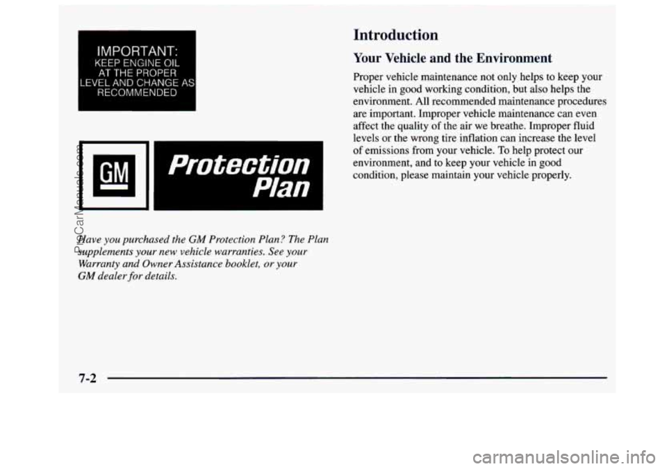 GMC SAVANA 1997 Owners Manual IMPORTANT:
KEEP ENGINE OIL
AT THE PROPER
LEVEL AND CHANGE AS
RECOMMENDED
Have you purchased the GM Protection Plan? The Plan
supplements your new vehicle warranties. See your
Warranty and GMC SAVANA 1997 Owners Manual IMPORTANT:
KEEP ENGINE OIL
AT THE PROPER
LEVEL AND CHANGE AS
RECOMMENDED
Have you purchased the GM Protection Plan? The Plan
supplements your new vehicle warranties. See your
Warranty and