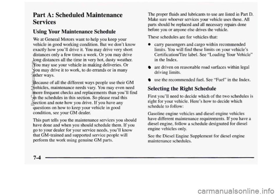 GMC SAVANA 1997 Owners Manual Part A: Scheduled Maintenance
Services
Using Your Maintenance Schedule
We at General Motors want to help you keep your
vehicle in good working condition. But we don’t know
exactly GMC SAVANA 1997 Owners Manual Part A: Scheduled Maintenance
Services
Using Your Maintenance Schedule
We at General Motors want to help you keep your
vehicle in good working condition. But we don’t know
exactly