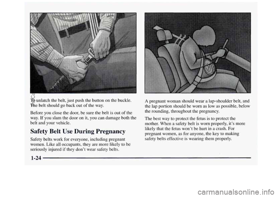 GMC SAVANA 1997 Owners Guide To unlatch  the  belt, just push  the  button  on the buckle. 
The  belt  should  go back out  of the  way. 
Before  you close  the  door,  be sure  the  belt  is out  of the 
way. 
If you  slam the d