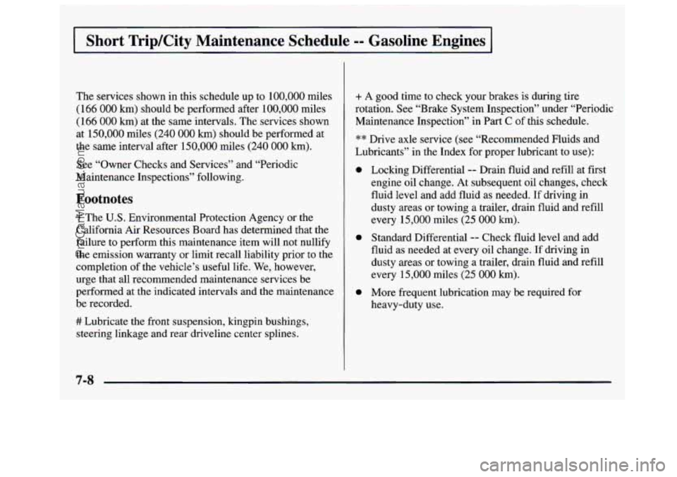 GMC SAVANA 1997 Owners Manual Short TripKity Maintenance Schedule -- Gasoline Engines
The services shown in this schedule up to 100,000 miles
(166
000 km) should be performed after 100,000 miles
(166 000 km) at the s GMC SAVANA 1997 Owners Manual Short TripKity Maintenance Schedule -- Gasoline Engines
The services shown in this schedule up to 100,000 miles
(166
000 km) should be performed after 100,000 miles
(166 000 km) at the s