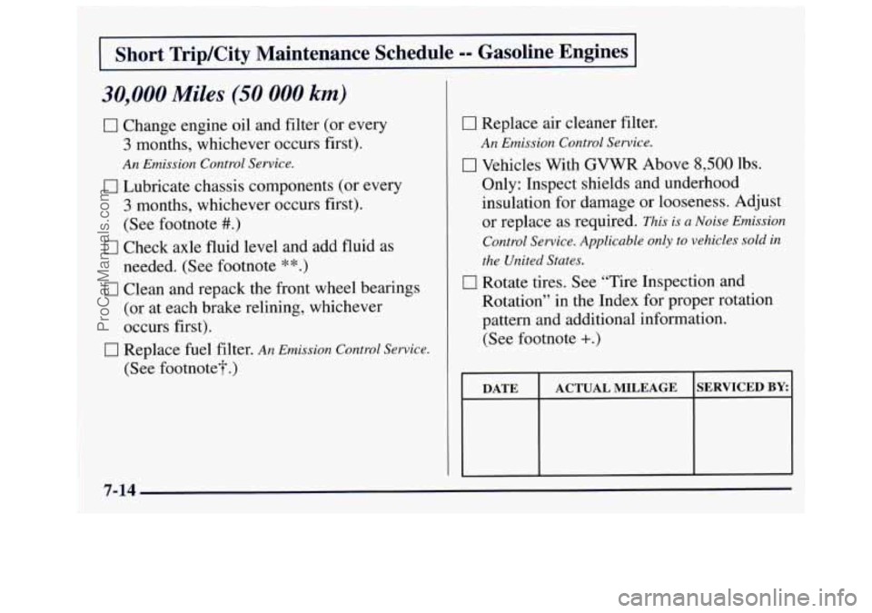 GMC SAVANA 1997  Owners Manual bhort Trip/City  Maintenance  Schedule =- Gasoline  Engines I 
30,000 Miles (50 000 km) 
0 Change engine oil  and filter  (or every 
3 months,  whichever  occurs  first). 
An Emission Control Service.