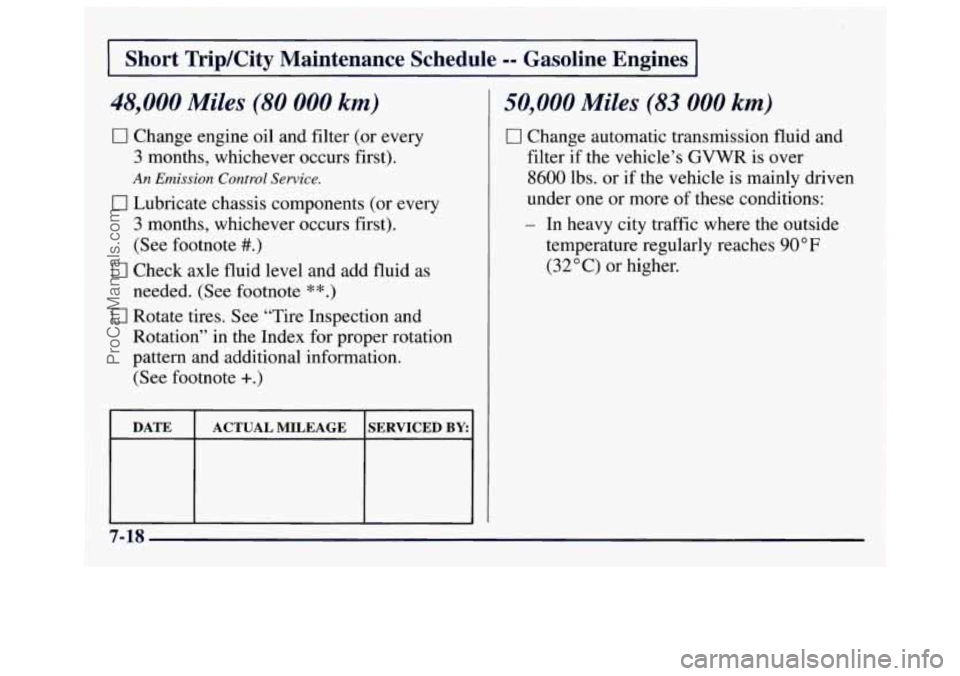 GMC SAVANA 1997  Owners Manual Short  TriplCity  Maintenance  Schedule -- Gasoline  Engines 
48,000 Miles (80 000 km) 
0 Change engine oil  and filter  (or  every 
3 months,  whichever  occurs first). 
An Emission Control Service. 