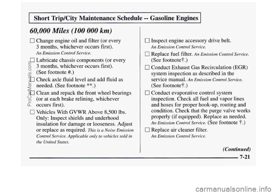 GMC SAVANA 1997  Owners Manual I Short TripKity Maintenance  Schedule -- Gasoline  Engines I 
60,000 Miles (100 000 km) 
0 Change engine oil and filter (or every 
3 months, whichever occurs first). 
An Emission  Control Service. 
0