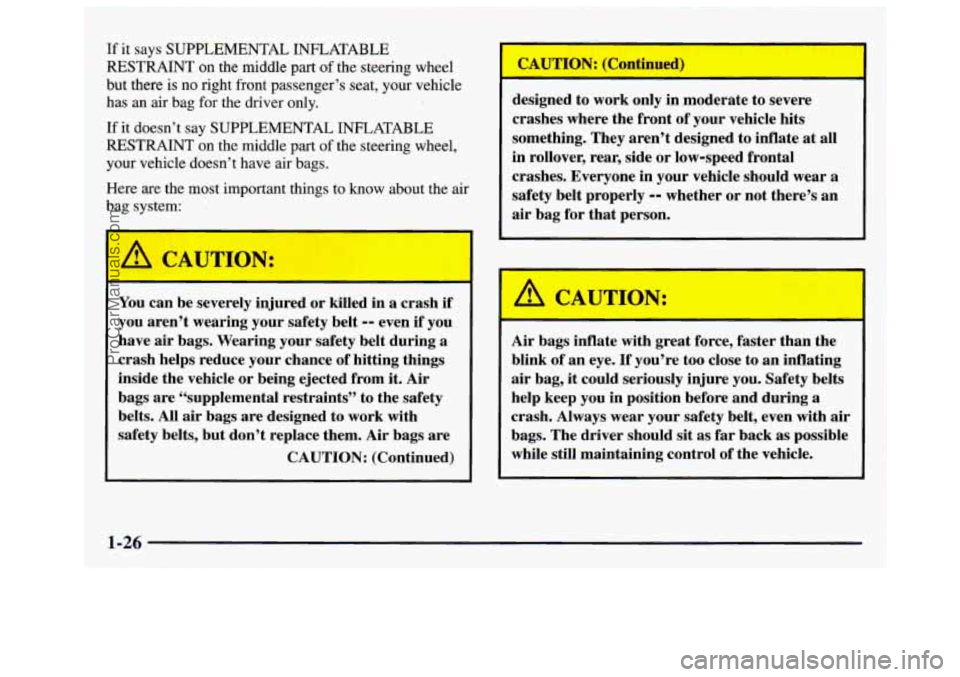 GMC SAVANA 1997 Owners Guide If it says SUPPLEMENTAL INFLATABLE
RESTRAINT
on the middle part of the steering wheel
but there
is no right front passenger’s seat, your vehicle
has an air bag for the driver GMC SAVANA 1997 Owners Guide If it says SUPPLEMENTAL INFLATABLE
RESTRAINT
on the middle part of the steering wheel
but there
is no right front passenger’s seat, your vehicle
has an air bag for the driver