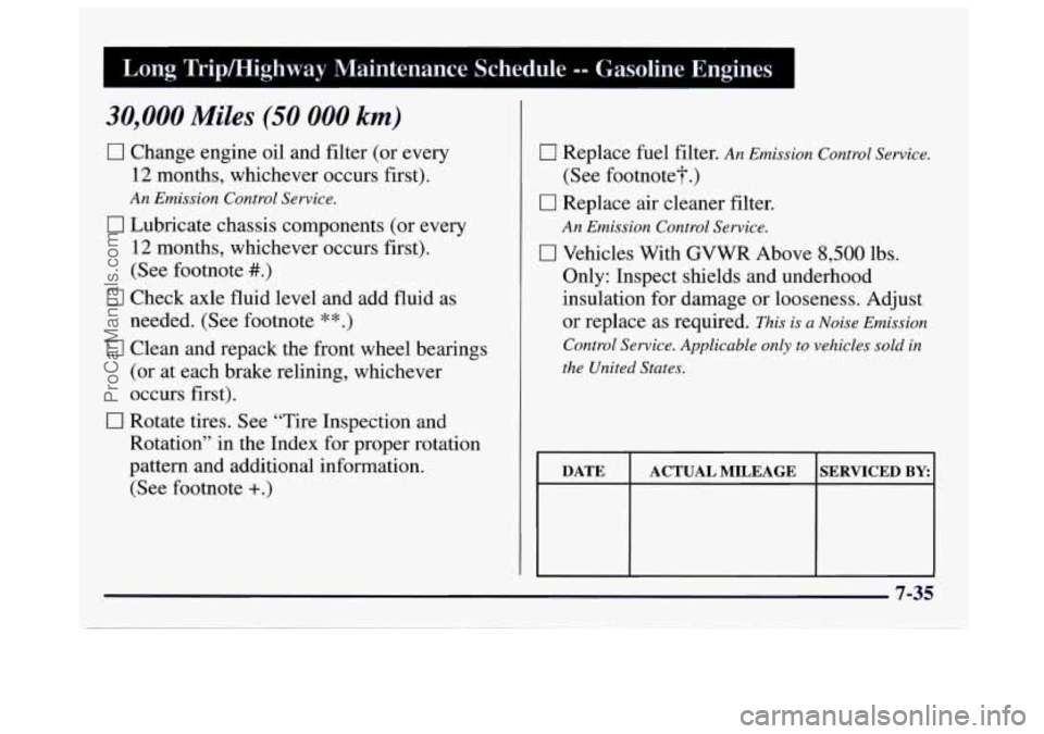 GMC SAVANA 1997  Owners Manual 30,000 Miles (50 000 km) 
0 Change engine oil and filter (or  every 
12 months,  whichever  occurs first). 
0 Lubricate chassis components  (or every 
12 months,  whichever  occurs first). 
(See footn