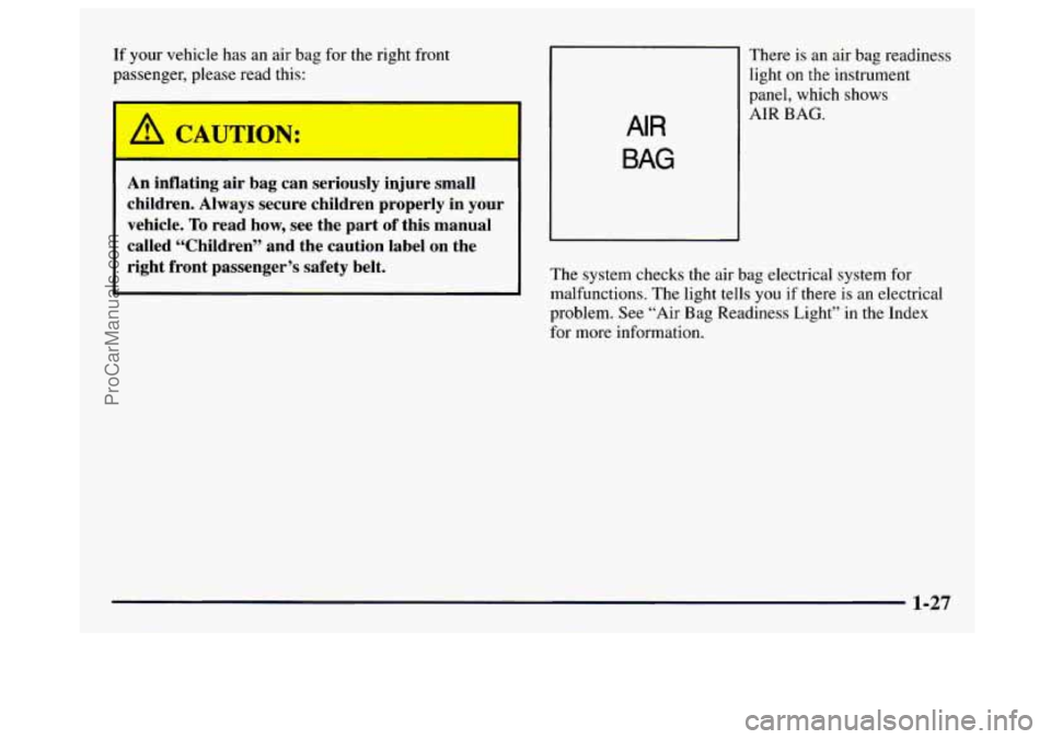 GMC SAVANA 1997 Owners Guide If your vehicle has an air bag for the right front
passenger, please read this:
A CAUTION:
An inflating air bag can seriously injure small
children, Always secure children properly GMC SAVANA 1997 Owners Guide If your vehicle has an air bag for the right front
passenger, please read this:
A CAUTION:
An inflating air bag can seriously injure small
children, Always secure children properly